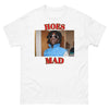 Hoes Mad Tee